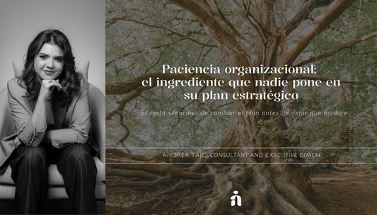 Paciencia Organizacional: el ingrediente que nadie pone en su plan estratégico